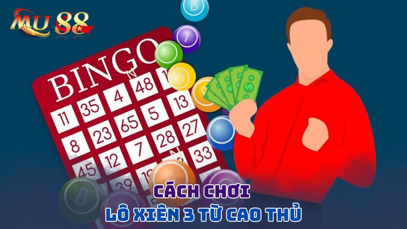 Cách chơi lô xiên 3 từ cao thủ